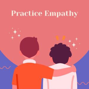 Practice Empathy